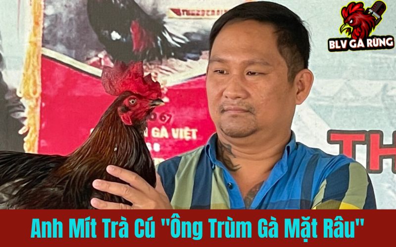 Anh Mít Trà Cú – “Ông Trùm Gà Mặt Râu”